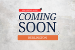 Burlington - Coming Soon...